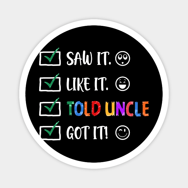 Saw It Like It Told Uncle Got It Funny Kids Magnet by Bensonn